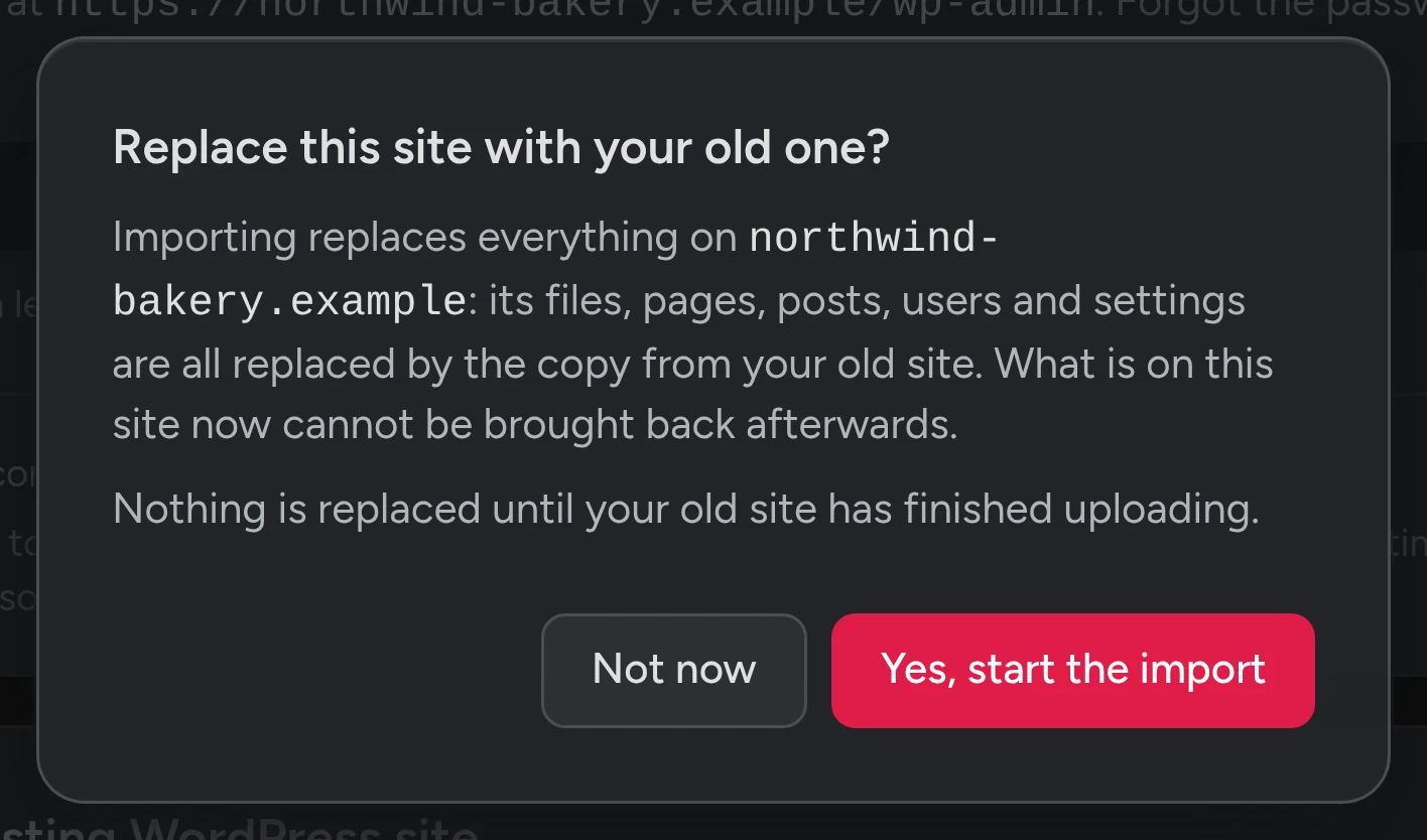 Replace this site with your old one? Importing replaces the files, pages, posts, users and settings on the new site.